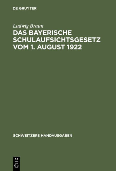 Das Bayerische Schulaufsichtsgesetz vom 1. August 1922: Mit Erl uterungen und einem Anhang