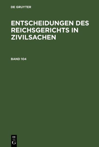 Entscheidungen des Reichsgerichts in Zivilsachen. Band 104