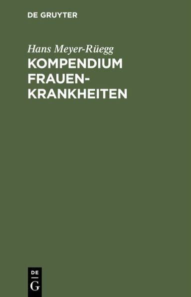 Kompendium Frauenkrankheiten: Ein kurzes Lehrbuch für Ärzte und Studierende