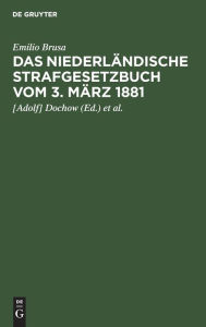 Title: Das niederländische Strafgesetzbuch vom 3. März 1881, Author: Emilio Brusa