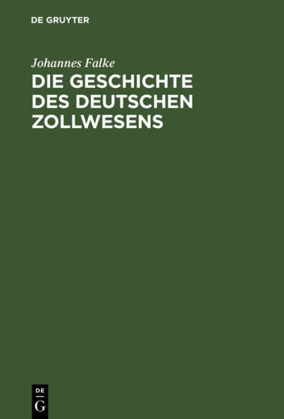 Die Geschichte des deutschen Zollwesens: Von seiner Entstehung bis zum Abschluß des deutschen Zollvereins