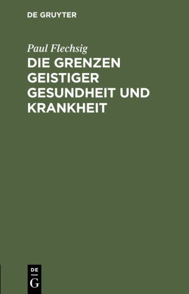 Die Grenzen geistiger Gesundheit und Krankheit: Rede, gehalten zur Feier des Geburtstages Sr. Majest t des K nigs Albert von Sachsen am 23. April 1896