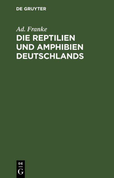 Die Reptilien und Amphibien Deutschlands: Nach eigenen Beobachtungen geschildert