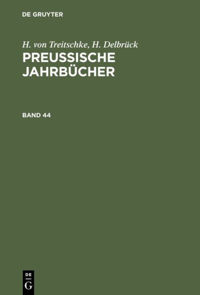 H. von Treitschke; H. Delbrück: Preußische Jahrbücher. Band 44