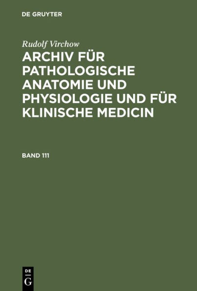 Rudolf Virchow: Archiv für pathologische Anatomie und Physiologie und für klinische Medicin. Band 111