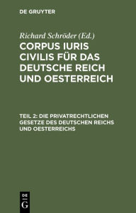 Title: Die privatrechtlichen Gesetze des Deutschen Reichs und Oesterreichs: Mit ausführlichem Sachregister, Author: Richard Schröder