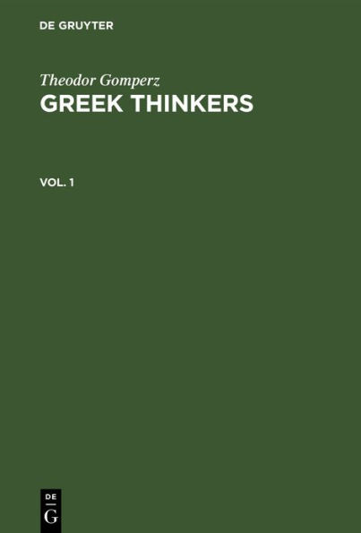 Theodor Gomperz: Greek Thinkers. Vol. 1