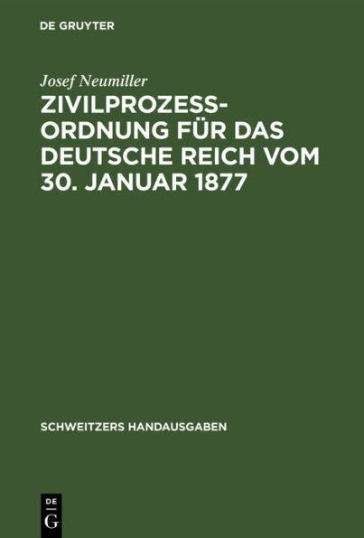 Zivilprozeßordnung für das Deutsche Reich vom 30. Januar 1877: In der Fassung der Bekanntmachung vom 20. Mai 1898 mit den Abänderungen der RG. vom 5. Juni 1905, 1. Juni 1909, 22. Mai 1910 und 20. Februar 1911 sowie einem Auszug aus dem Gerichtsverfassungs