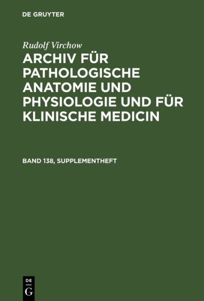 Rudolf Virchow: Archiv für pathologische Anatomie und Physiologie und für klinische Medicin. Band 138, Supplementheft