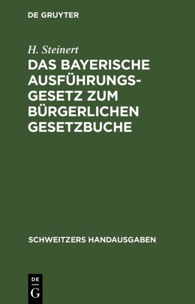 Das Bayerische Ausführungsgesetz zum Bürgerlichen Gesetzbuche