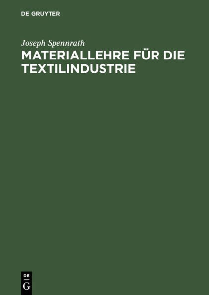 Materiallehre für die Textilindustrie: Enthaltend die Rohstoffe sowie die Herstellung und Untersuchung der Gespinste. Zum Gebrauche an Webeschulen und für Praktiker