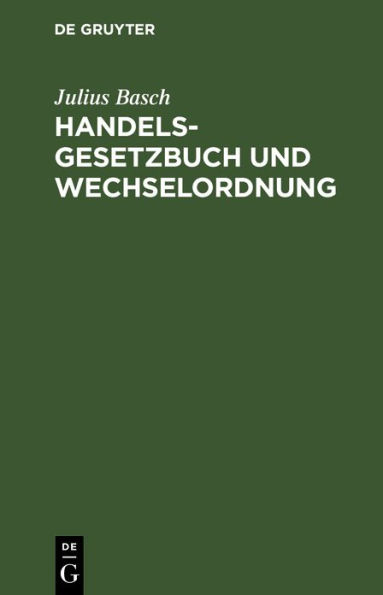 Handelsgesetzbuch und Wechselordnung: Nebst Einführungs- und Nebengesetzen (Ausgabe ohne Seerecht). Erläutert durch die Rechtsprechung des Reichsgericht und des vormaligen Reichs-Oberhandelsgerichts