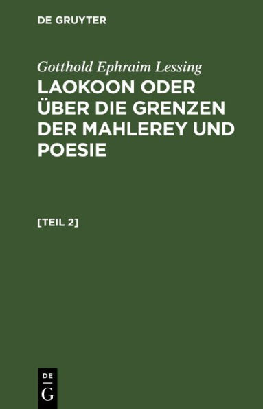 Gotthold Ephraim Lessing: Laokoon oder ber die Grenzen der Mahlerey und Poesie. [Teil 2]