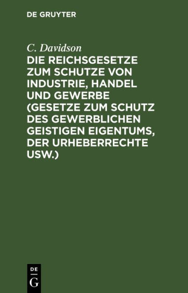 Die Reichsgesetze zum Schutze von Industrie, Handel und Gewerbe (Gesetze zum Schutz des gewerblichen geistigen Eigentums, der Urheberrechte usw.): Das Markenschutzgesetz vom 11. Januar 1876, das Patentgesetz vom 7. April 1891, das Gesetz, betr. den Schutz