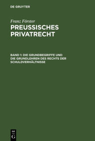 Title: Die Grundbegriffe und die Grundlehren des Rechts der Schuldverhältnisse, Author: Franz Förster
