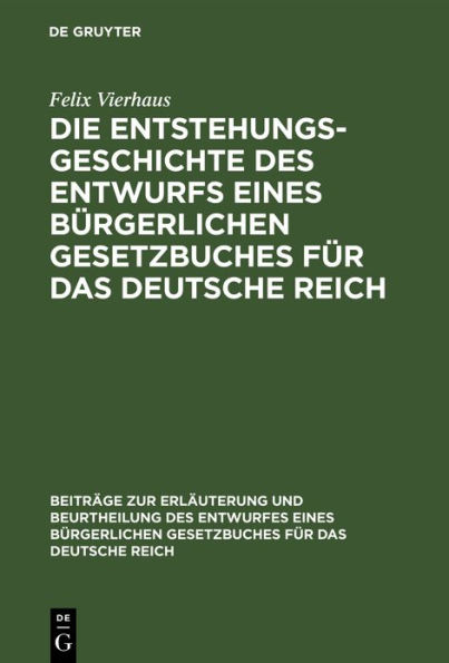 Die Entstehungsgeschichte des Entwurfs eines Bürgerlichen Gesetzbuches für das Deutsche Reich: In Verbindung mit einer Uebersicht der privatrechtlichen Kodifikationsbestrebungen in Deutschland