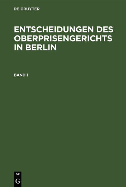 Entscheidungen des Oberprisengerichts in Berlin. Band 1