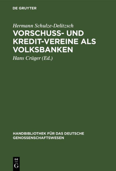 Vorschuß- und Kredit-Vereine als Volksbanken: Praktische Anweisung zu deren Einrichtung und Gründung