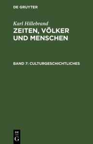 Title: Culturgeschichtliches: Aus dem Nachlasse, Author: Karl Hillebrand