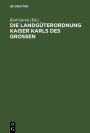 Die Landgüterordnung Kaiser Karls des Grossen: (Capitulare de villis vel curtis imperii)