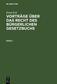Title: Ernst Eck: Vorträge über das Recht des Bürgerlichen Gesetzbuchs. Band 1, Author: Ernst Eck