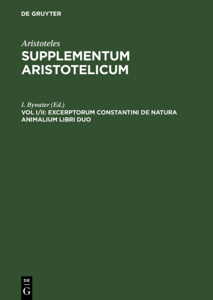 Excerptorum Constantini de natura animalium libri duo: Prisciani Lydi quae extant: Metaphrasis in Theophrastum et Solutionum ad Chosroem liber