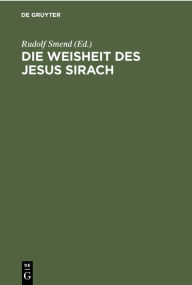 Title: Die Weisheit des Jesus Sirach: Mit einem Hebr ischen Glossar, Author: Rudolf Smend