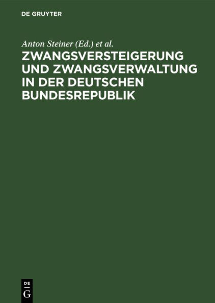 Zwangsversteigerung und Zwangsverwaltung in der Deutschen Bundesrepublik: Kommentar zum Zwangsversteigerungsgesetz unter Berücksichtigung des Rechtes aller Länder der Bundesrepublik