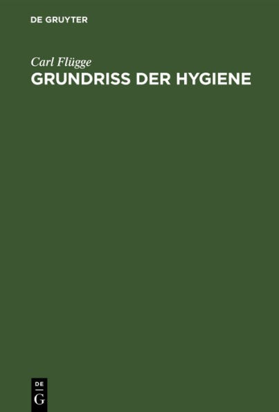 Grundriss der Hygiene: Für Studierende und praktische Ärzte, medizinal- und Verwaltungsbeamte
