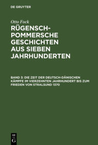 Title: Die Zeit der Deutsch-Dänischen Kämpfe im vierzehnten Jahrhundert bis zum Frieden von Stralsund 1370, Author: Otto Fock