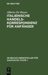 Title: Italienische Handelskorrespondenz für Anfänger, Author: Alberto De Beaux