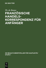 Title: Französische Handelskorrespondenz für Anfänger, Author: Th. de Beaux