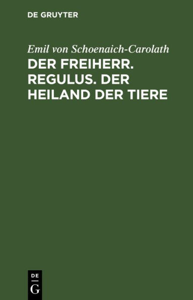 Der Freiherr. Regulus. Der Heiland der Tiere: Drei Novellen