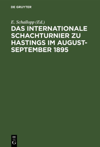 Das Internationale Schachturnier zu Hastings im August-September 1895: Sammlung sämtlicher Partieen mit ausführlichen Anmerkungen