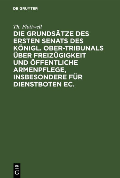 Die Grundsätze des ersten Senats des Königl. Ober-Tribunals über Freizügigkeit und öffentliche Armenpflege, insbesondere für Dienstboten ec.