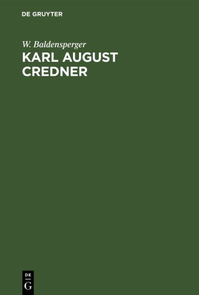 Karl August Credner: Sein Leben und seine Theologie