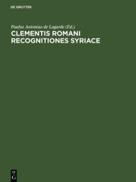 Title: Clementis romani recognitiones Syriace, Author: Paulus Antonius de Lagarde