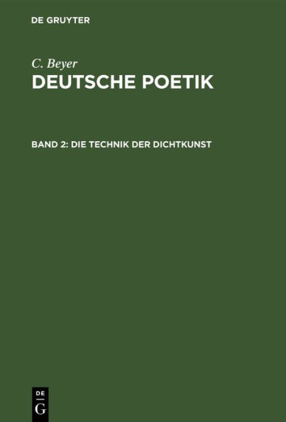 Die Technik der Dichtkunst: Anleitung zum Vers- und Strophenbau zur Übersetzungskunst