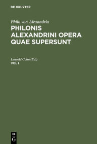 Title: Philo von Alexandria: Philonis Alexandrini opera quae supersunt. Vol I, Author: Leopold Cohn