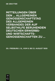 Title: Freiburg i. B., vom 9. bis 12. August 1909, Author: Allgemeiner Verband der auf Selbsthilfe Beruhenden Deutschen Erwerbs- und Wirtschaftsgenossenschafte
