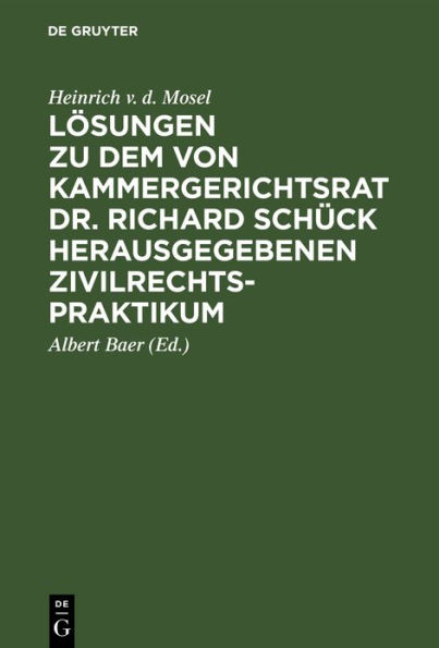 Lösungen zu dem von Kammergerichtsrat Dr. Richard Schück herausgegebenen Zivilrechtspraktikum: Auf der Grundlage des Bürgerlichen Gesetzbuchs für Studierende und Referendare