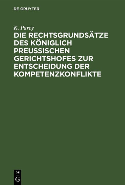 Die Rechtsgrundsätze des Königlich Preussischen Gerichtshofes zur Entscheidung der Kompetenzkonflikte: Von 1847 bis zur Gegenwart