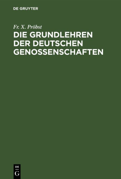 Die Grundlehren der Deutschen Genossenschaften: Nach den Beschlüssen der Allgemeinen Vereinstage sistematisch dargestellt und eingeleitet mit einer Skizze der Geschichte des Allgemeinen Vereinstages