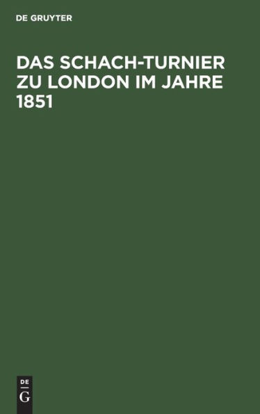 Das Schach-Turnier zu London im Jahre 1851: Nach Staunton's Chess Tournament