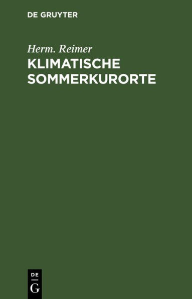 Klimatische Sommerkurorte: Leitfaden f r Aerzte und Laien