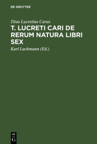 Title: T. Lucreti Cari De rerum natura libri sex, Author: Titus Lucretius Carus