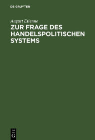 Title: Zur Frage des handelspolitischen Systems, Author: August Etienne