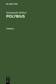 Title: Immanuelis Bekker: Polybius. Tomus 2, Author: Immanuelis Bekker