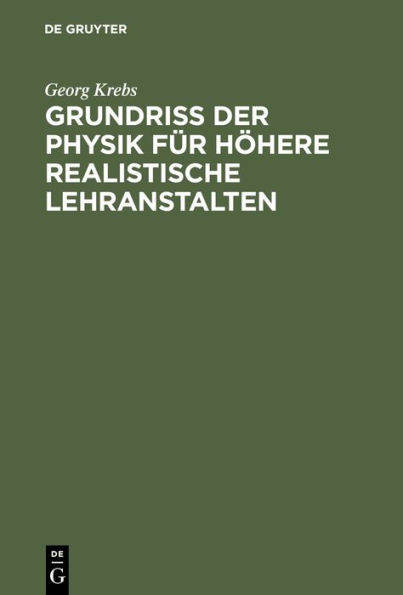 Grundriss der Physik für höhere realistische Lehranstalten: (Realschulen I. O., höhere Gewerbeschulen u.s.w.) sowie zur Selbstbelehrung