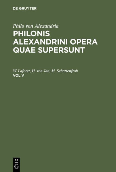 Philo von Alexandria: Philonis Alexandrini opera quae supersunt. Vol V